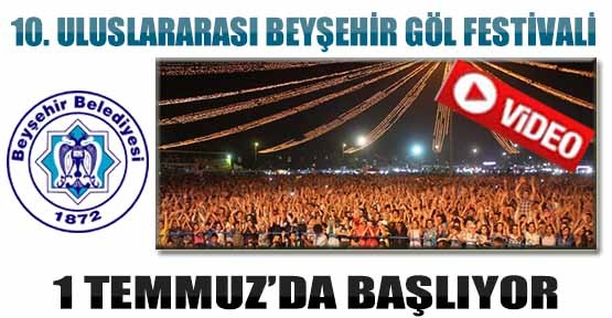 10.  Uluslararası Beyşehir Göl Festivali 1 Temmuz'da Başlıyor-Video