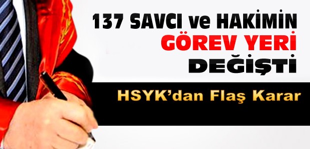 137 Hakim ve Savcının Görev Yeri Değişti