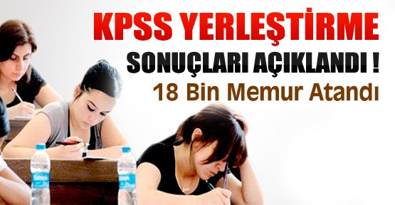 18 Bin Yeni Memur Atandı-KPSS Yerleştirme Sonuçları Açıklandı