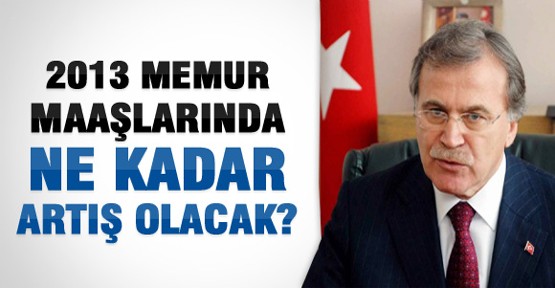 2013'te Memur Maaşları Ne Kadar Artacak ?