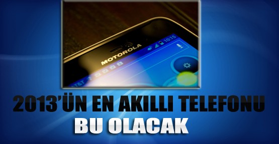 2013'ün En Akıllı Telefonu Bu Olacak!