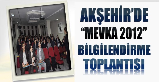 Akşehir'de MEVKA Bilgilendirme Toplantısı Yapıldı