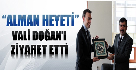 Alman Heyeti Vali Doğan'ı Ziyaret Etti