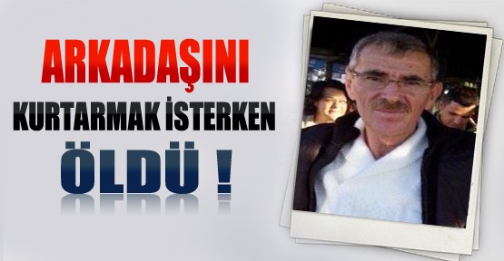 Arkadaşını Kurtarmak İsterken Öldü