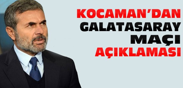 Aykut Kocaman'dan Galatasaray Maçı Açıklaması