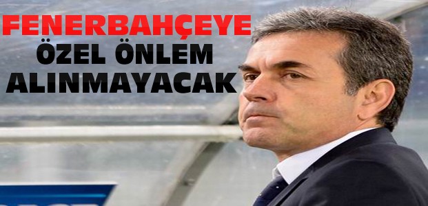 Aykut Kocaman:Fenerbahçeye özel önlem yok