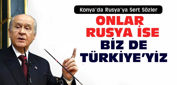 Bahçeli'den Rusya'ya Konya'da Sert Sözler