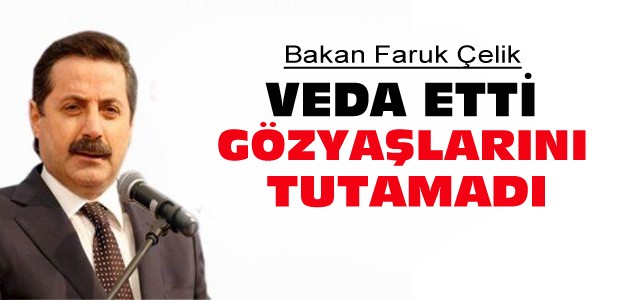 Bakan Faruk Çelik Ağlayarak Veda Etti