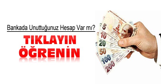 Bankada unuttuğunuz hesap var mı? Tıklayın Öğrenin