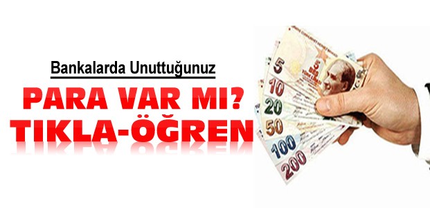 Bankada Unuttuğunuz Para Var mı? Tıkla-Öğren