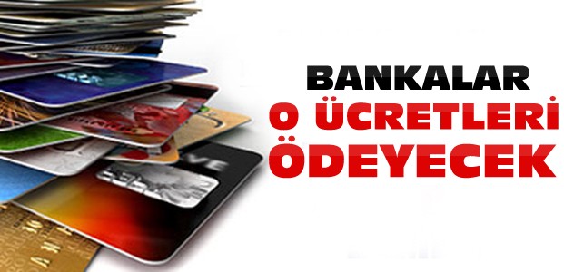 Bankalar Artık O Ücretleri Geri Ödüyor