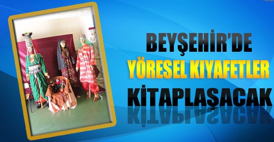 Beyşehir'de Yöresel Yemek ve Kıyafetler Kitaplaşacak