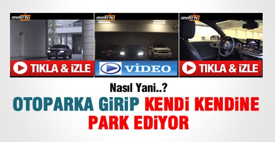 Bu Araba Kendi Kendini Park Ediyor-Video