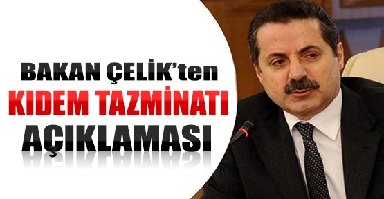 Çelik'ten Kıdem Tazminatı Açıklaması