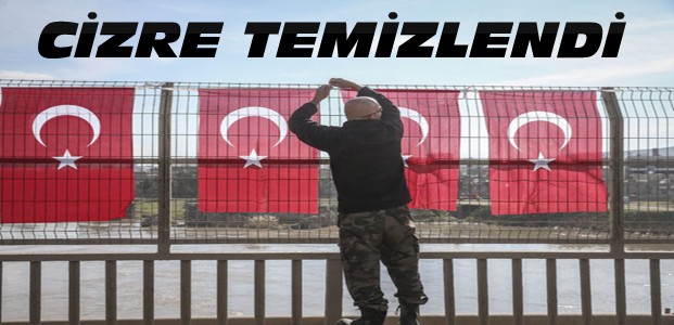 Cizre Temizlendi-Türk Bayrakları Asıldı