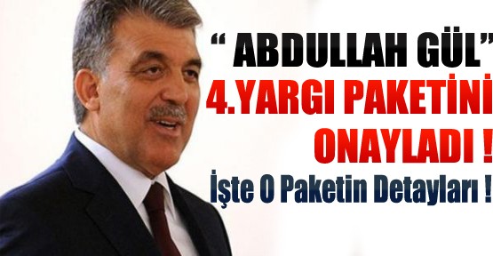 Cumhurbaşkanı Gül 4. Yargı Paketini Onayladı