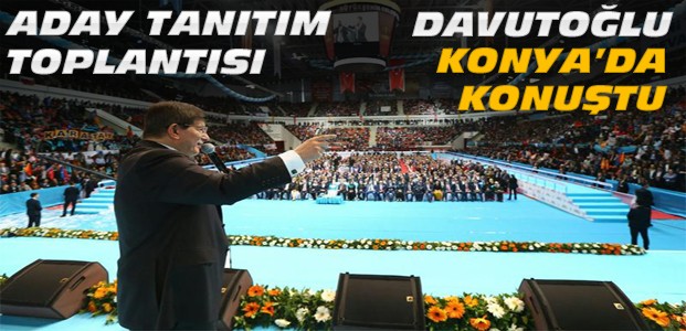 Davutoğlu Konya Aday Tanıtımında Konuştu