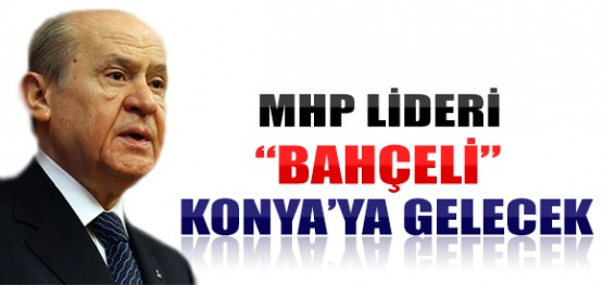 Devlet Bahçeli Konya'ya Gelecek