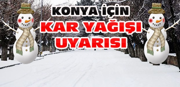 Dikkat ! Konya İçin Kar ve Don Uyarısı