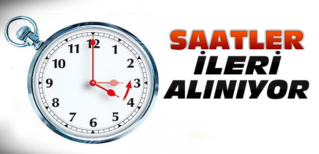 Dikkat ! Saatler ileri alınıyor