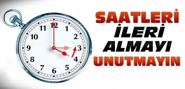 Dikkat:Saatler ileri alındı