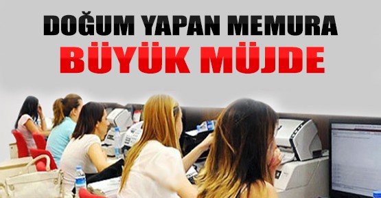 Doğum Yapan Memura Büyük Müjde