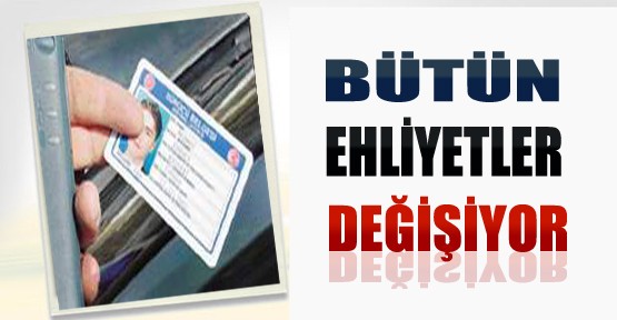 Ehliyetler Değişiyor..!