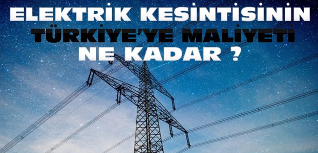 Elektrik Kesintisinin Türkiye'ye Maliyeti?