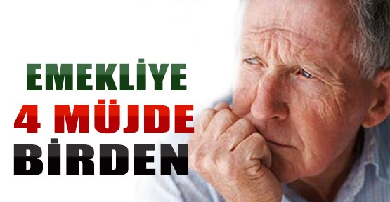  Emekliye 4 Müjde Birden