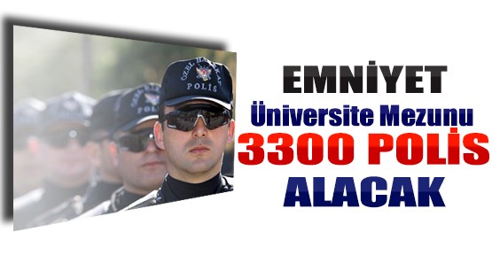 Emniyet Üniversite Mezunu 3300 Polis Alacak