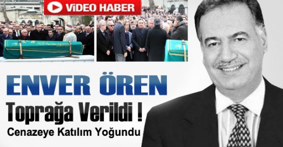 Enver Ören Toprağa Verildi