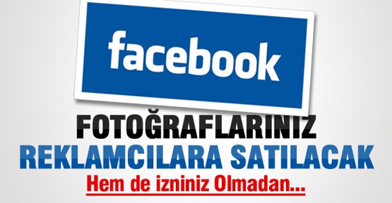 Facebook Fotoğraflarınız Reklamcılara Satılacak