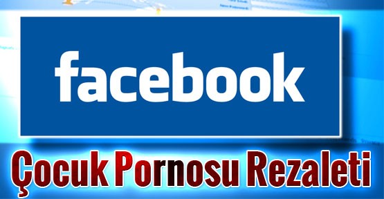 Facebook Kullanıcıları Çocuk Pornosu İle Şokta!