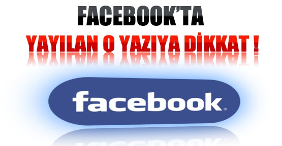 Facebook'ta Son Günlerde Yayılan O Yazıya Dikkat !