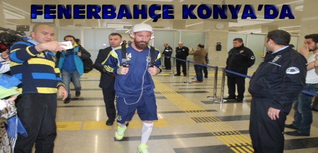 Fenerbahçe Kafilesi Konya'ya Geldi