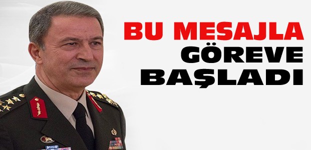 Genel Kurmay Başkanı Bu Mesajla Göreve Başladı