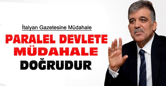 Gül İtalyan Gzetesine Konuştu:Paralel Devlete Müdahale Doğrudur