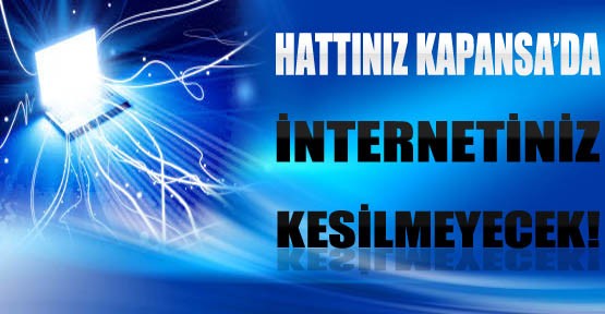 Hattınız Kapansa da İnternetiniz Kesilmeyecek!