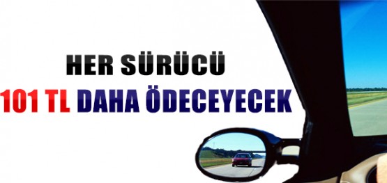 Her Sürücü 101 TL Daha Ödeyecek