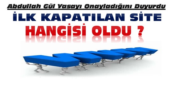 İnternet Yasası Onaylandı-İlk Kapatılan Site Hangisi Oldu ?