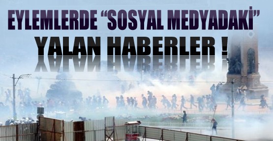 İşte Gezi Parkı Eylemlerindeki Sosyal Medya Yalanları