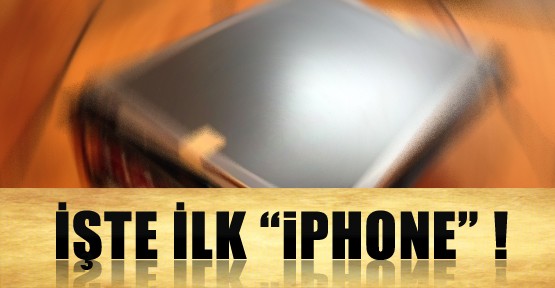 İşte İlk İPhone !