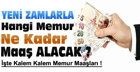 İşte Kalem Kalem Zamlı Memur Maaşları