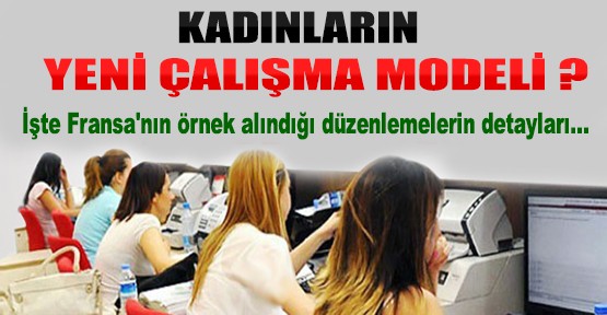 Kadınlar İçin Tasarlanan Yeni Çalışma Modeli?