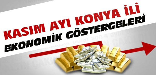 Kasım Konya Ekonomik Göstergeleri Yayınlandı