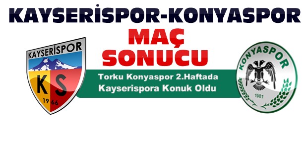 Kayserispor-Konyaspor Maç Sonucu