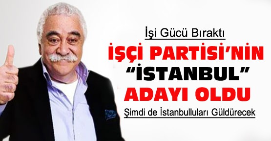 Kırca İşçi Partisi'nin İstanbul Adayı Oldu