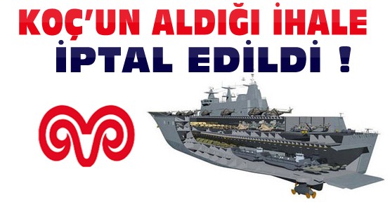 Koç'un “Milli Gemi Projesi“ İhalesi İptal Edildi