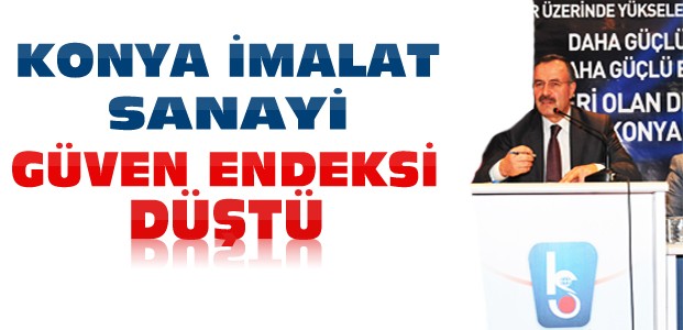 Konya İmalat Sanayi Endeksinde Sert Düşüş