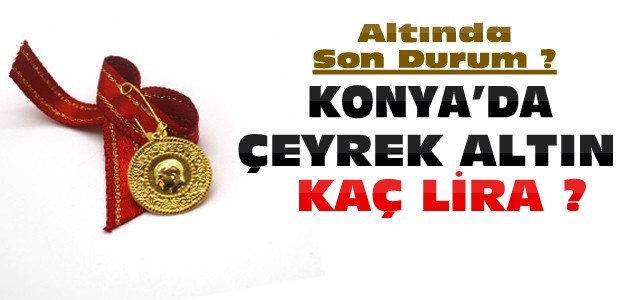 Konya'da Altın ve Dolarda Son Durum ?